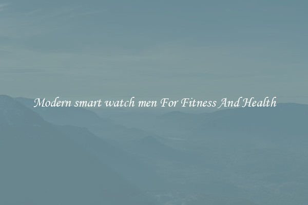 Modern smart watch men For Fitness And Health
