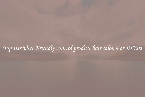 Top-tier User-Friendly control product hair salon For DIYers