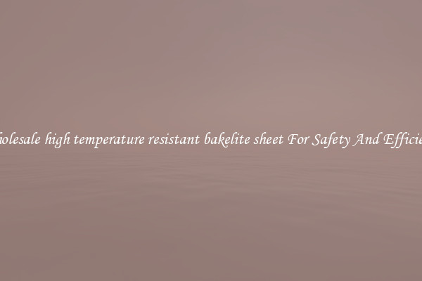 Wholesale high temperature resistant bakelite sheet For Safety And Efficiency
