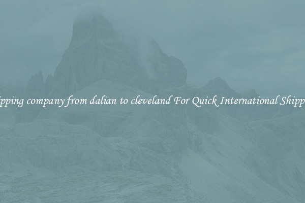 shipping company from dalian to cleveland For Quick International Shipping