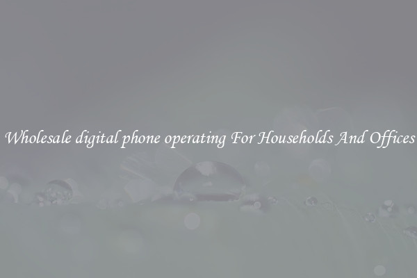 Wholesale digital phone operating For Households And Offices