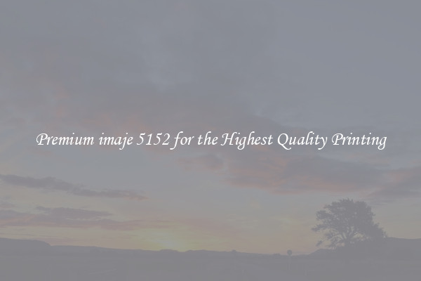Premium imaje 5152 for the Highest Quality Printing