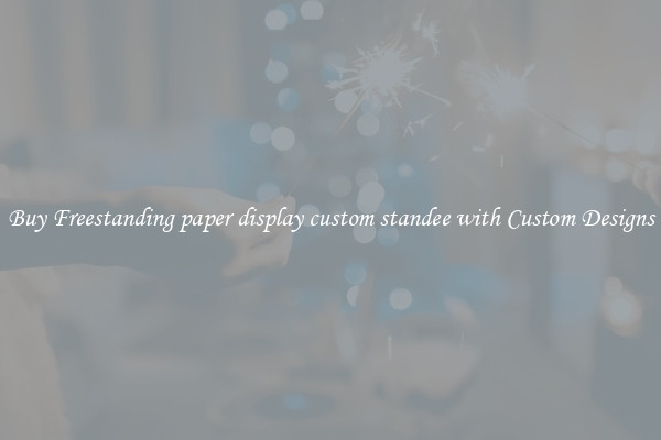 Buy Freestanding paper display custom standee with Custom Designs