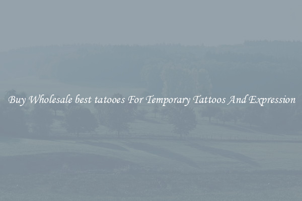 Buy Wholesale best tatooes For Temporary Tattoos And Expression