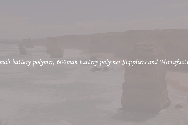600mah battery polymer, 600mah battery polymer Suppliers and Manufacturers
