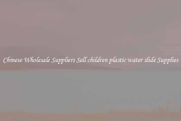 Chinese Wholesale Suppliers Sell children plastic water slide Supplies
