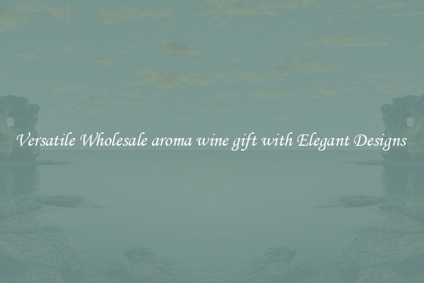Versatile Wholesale aroma wine gift with Elegant Designs 