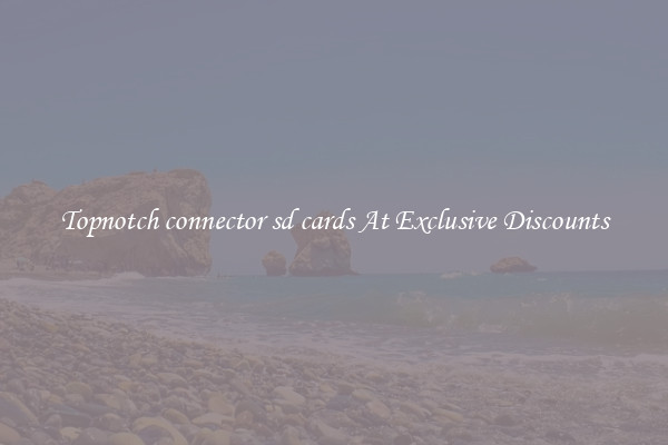 Topnotch connector sd cards At Exclusive Discounts