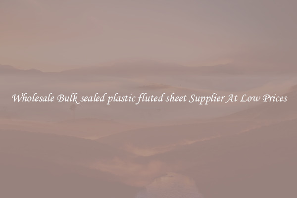 Wholesale Bulk sealed plastic fluted sheet Supplier At Low Prices