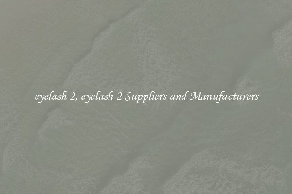 eyelash 2, eyelash 2 Suppliers and Manufacturers