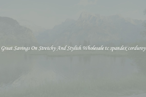 Great Savings On Stretchy And Stylish Wholesale tc spandex corduroy