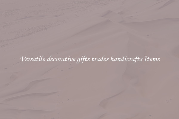 Versatile decorative gifts trades handicrafts Items