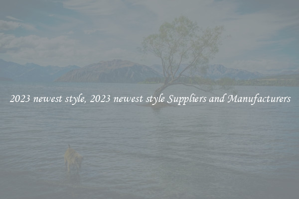 2023 newest style, 2023 newest style Suppliers and Manufacturers