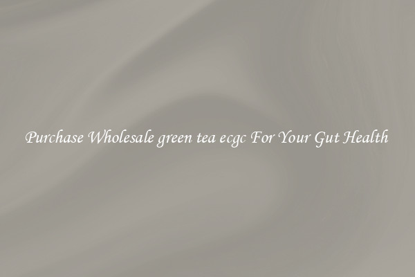 Purchase Wholesale green tea ecgc For Your Gut Health 
