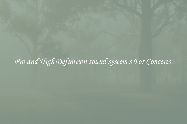 Pro and High Definition sound system s For Concerts 