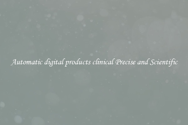 Automatic digital products clinical Precise and Scientific