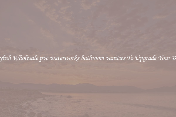 Shop Stylish Wholesale pvc waterworks bathroom vanities To Upgrade Your Bathroom