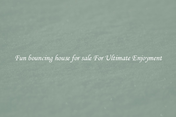 Fun bouncing house for sale For Ultimate Enjoyment