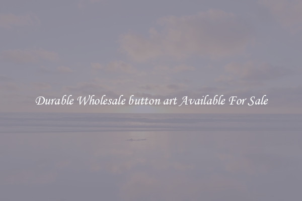 Durable Wholesale button art Available For Sale