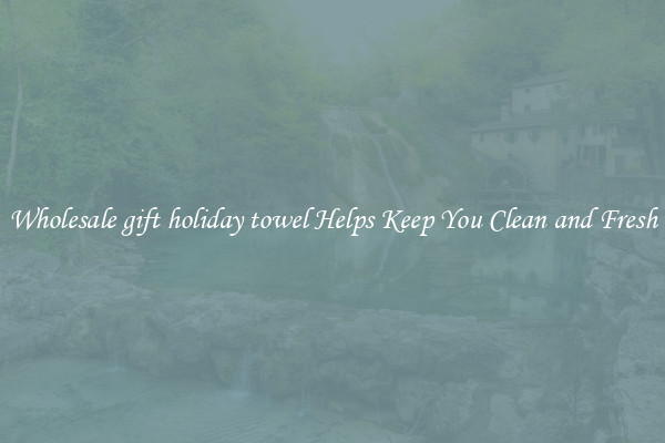 Wholesale gift holiday towel Helps Keep You Clean and Fresh