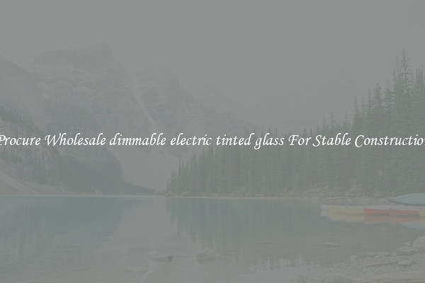 Procure Wholesale dimmable electric tinted glass For Stable Construction
