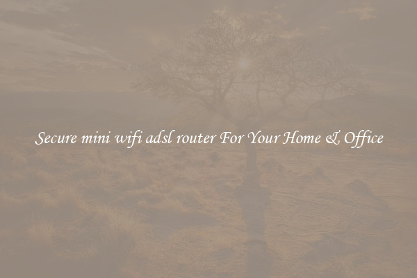 Secure mini wifi adsl router For Your Home & Office