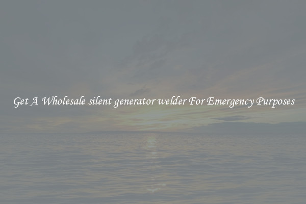 Get A Wholesale silent generator welder For Emergency Purposes