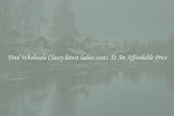 Find Wholesale Classy latest ladies coats At An Affordable Price