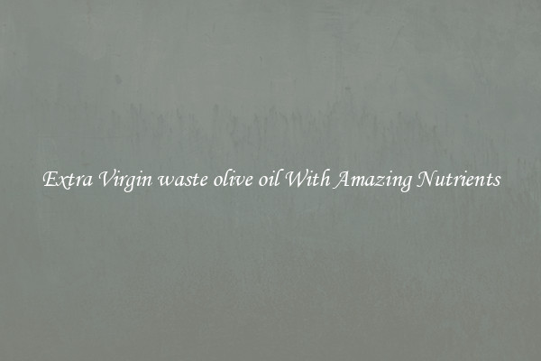 Extra Virgin waste olive oil With Amazing Nutrients