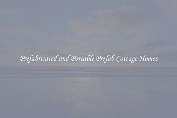 Prefabricated and Portable Prefab Cottage Homes