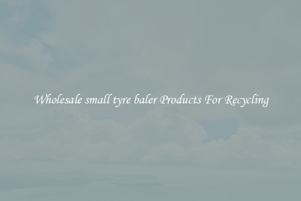 Wholesale small tyre baler Products For Recycling