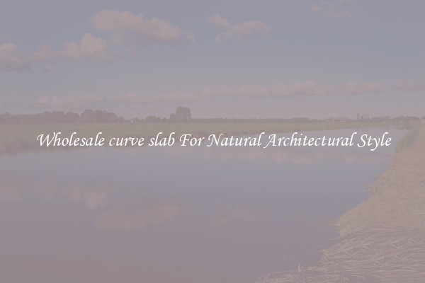 Wholesale curve slab For Natural Architectural Style