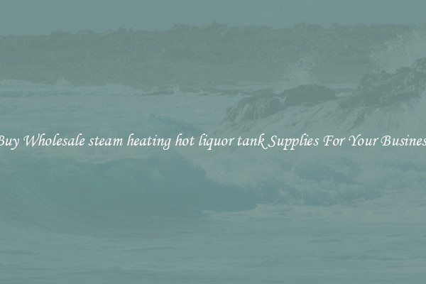 Buy Wholesale steam heating hot liquor tank Supplies For Your Business