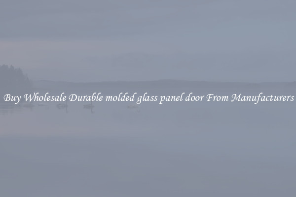 Buy Wholesale Durable molded glass panel door From Manufacturers