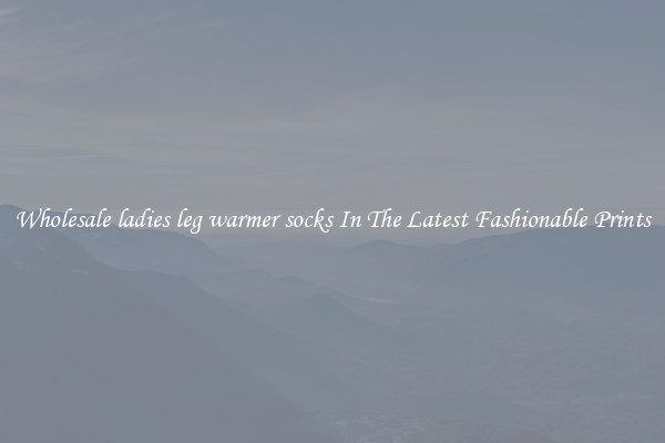 Wholesale ladies leg warmer socks In The Latest Fashionable Prints