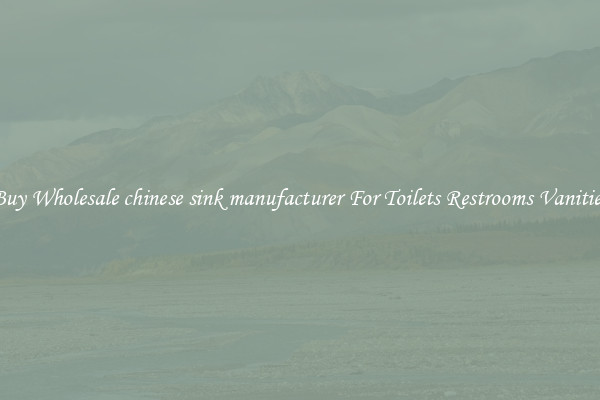 Buy Wholesale chinese sink manufacturer For Toilets Restrooms Vanities