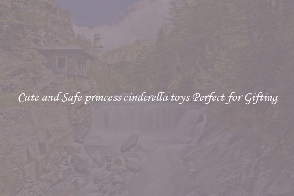 Cute and Safe princess cinderella toys Perfect for Gifting