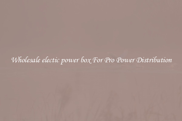 Wholesale electic power box For Pro Power Distribution