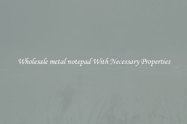 Wholesale metal notepad With Necessary Properties