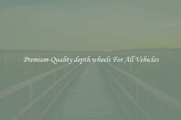 Premium-Quality depth wheels For All Vehicles