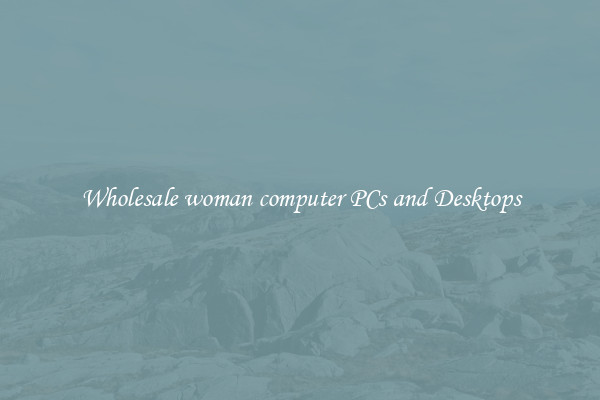 Wholesale woman computer PCs and Desktops
