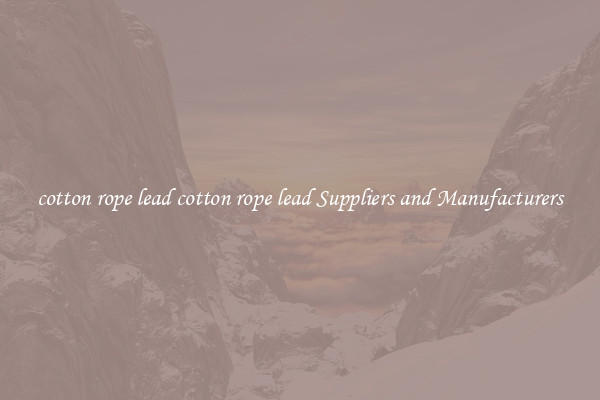 cotton rope lead cotton rope lead Suppliers and Manufacturers