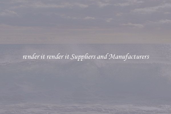 render it render it Suppliers and Manufacturers