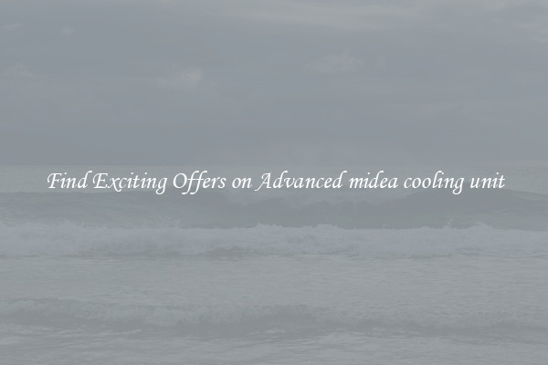 Find Exciting Offers on Advanced midea cooling unit