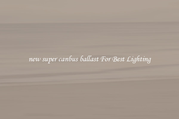new super canbus ballast For Best Lighting