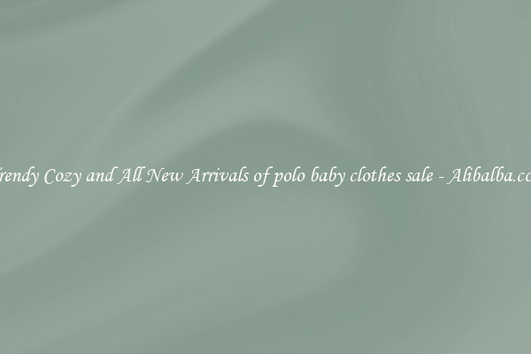 Trendy Cozy and All New Arrivals of polo baby clothes sale - Alibalba.com