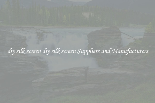 diy silk screen diy silk screen Suppliers and Manufacturers