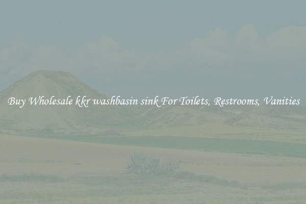 Buy Wholesale kkr washbasin sink For Toilets, Restrooms, Vanities