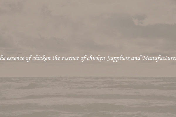the essence of chicken the essence of chicken Suppliers and Manufacturers