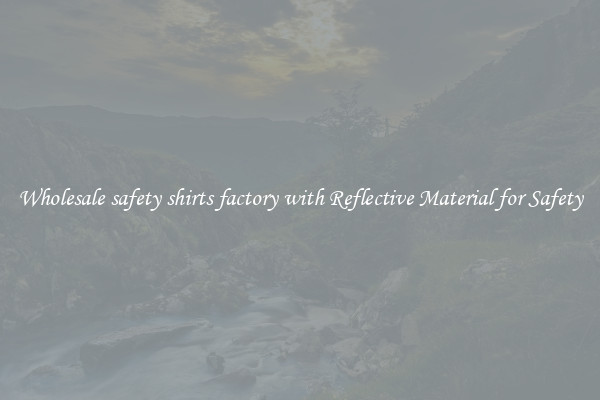 Wholesale safety shirts factory with Reflective Material for Safety
